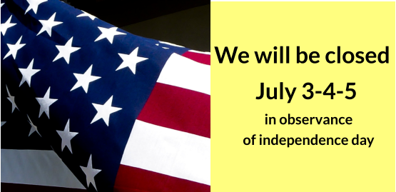 We will be closed  July 3-4-5 in observance of independence day