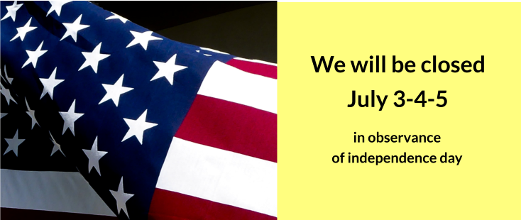 We will be closed  July 3-4-5 in observance of independence day